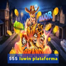 555 luwin plataforma